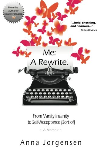 Me: A Rewrite. From Vanity Insanity to Self-Acceptance (Sort of)